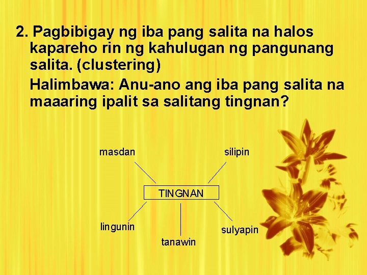 2. Pagbibigay ng iba pang salita na halos kapareho rin ng kahulugan ng pangunang 2. Pagbibigay ng iba pang salita na halos kapareho rin ng kahulugan ng pangunang