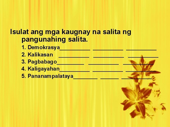 Isulat ang mga kaugnay na salita ng pangunahing salita. 1. Demokrasya__________ 2. Kalikasan __________