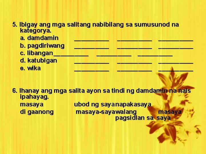 5. Ibigay ang mga salitang nabibilang sa sumusunod na kategorya. a. damdamin __________ b.