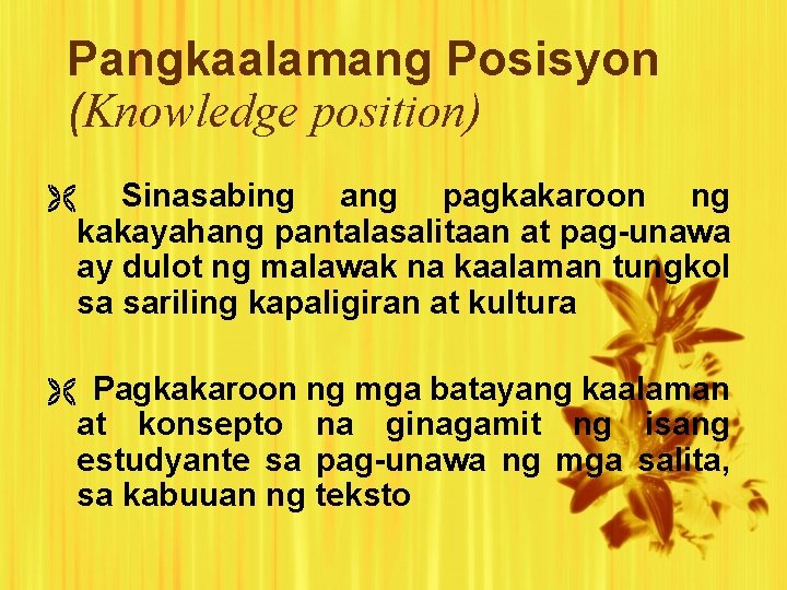 Pangkaalamang Posisyon (Knowledge position) Sinasabing ang pagkakaroon ng kakayahang pantalasalitaan at pag-unawa ay dulot