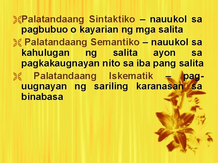  Palatandaang Sintaktiko – nauukol sa pagbubuo o kayarian ng mga salita Palatandaang Semantiko