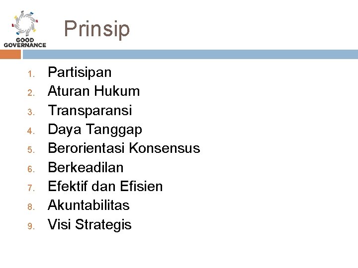 Prinsip 1. 2. 3. 4. 5. 6. 7. 8. 9. Partisipan Aturan Hukum Transparansi