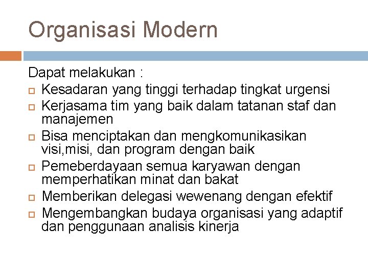 Organisasi Modern Dapat melakukan : Kesadaran yang tinggi terhadap tingkat urgensi Kerjasama tim yang