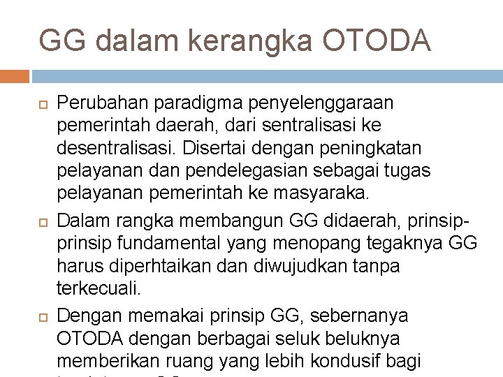 GG dalam kerangka OTODA Perubahan paradigma penyelenggaraan pemerintah daerah, dari sentralisasi ke desentralisasi. Disertai