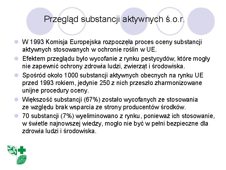 Przegląd substancji aktywnych ś. o. r. l W 1993 Komisja Europejska rozpoczęła proces oceny