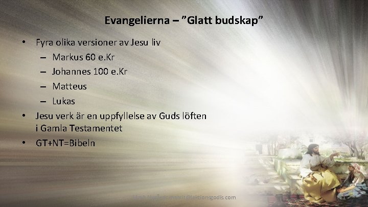 Evangelierna – ”Glatt budskap” • Fyra olika versioner av Jesu liv – Markus 60