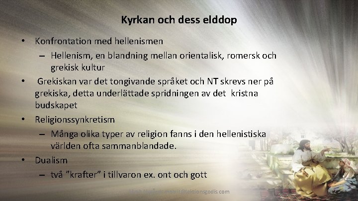 Kyrkan och dess elddop • Konfrontation med hellenismen – Hellenism, en blandning mellan orientalisk,