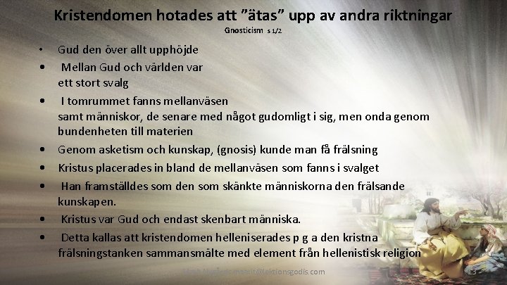 Kristendomen hotades att ”ätas” upp av andra riktningar Gnosticism s 1/2 • Gud den