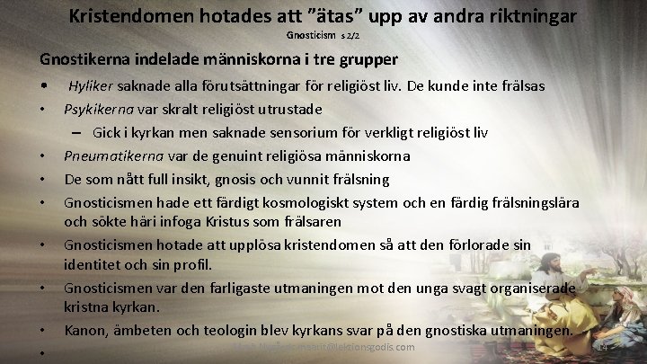 Kristendomen hotades att ”ätas” upp av andra riktningar Gnosticism s 2/2 Gnostikerna indelade människorna