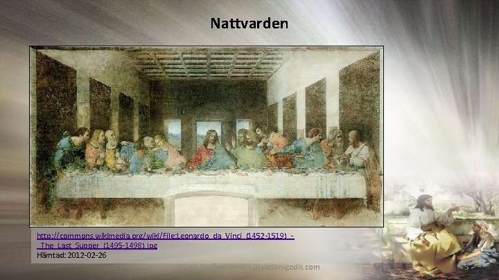 Nattvarden http: //commons. wikimedia. org/wiki/File: Leonardo_da_Vinci_(1452 -1519)__The_Last_Supper_(1495 -1498). jpg Hämtad: 2012 -02 -26 Marit