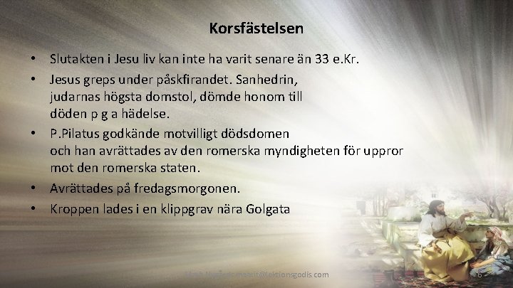 Korsfästelsen • Slutakten i Jesu liv kan inte ha varit senare än 33 e.