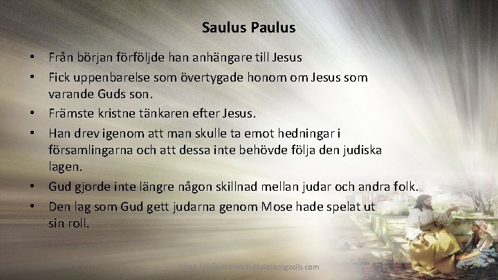 Saulus Paulus • Från början förföljde han anhängare till Jesus • Fick uppenbarelse som