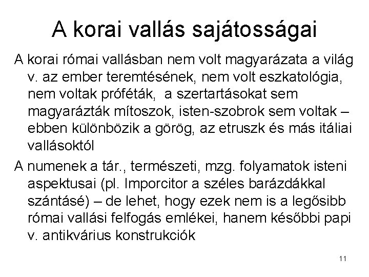 A korai vallás sajátosságai A korai római vallásban nem volt magyarázata a világ v.