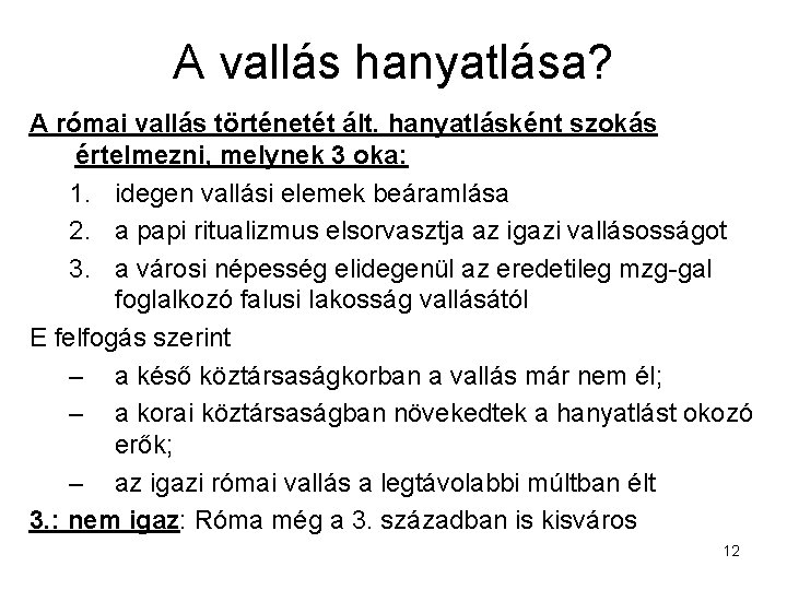 A vallás hanyatlása? A római vallás történetét ált. hanyatlásként szokás értelmezni, melynek 3 oka: