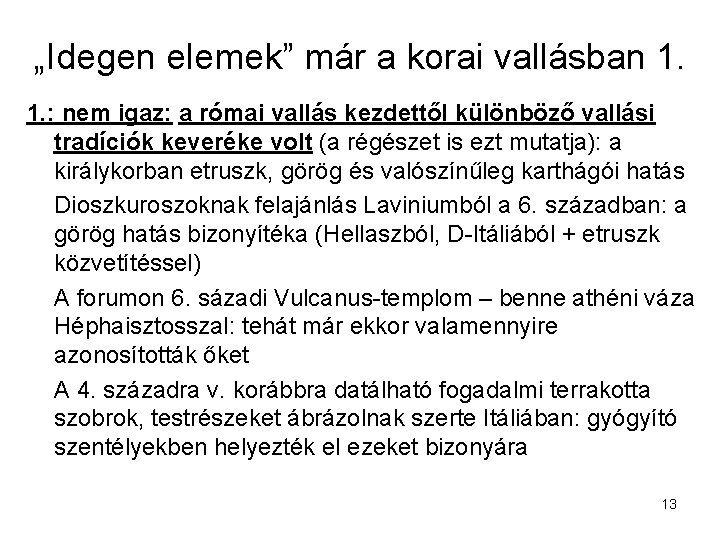 „Idegen elemek” már a korai vallásban 1. 1. : nem igaz: a római vallás