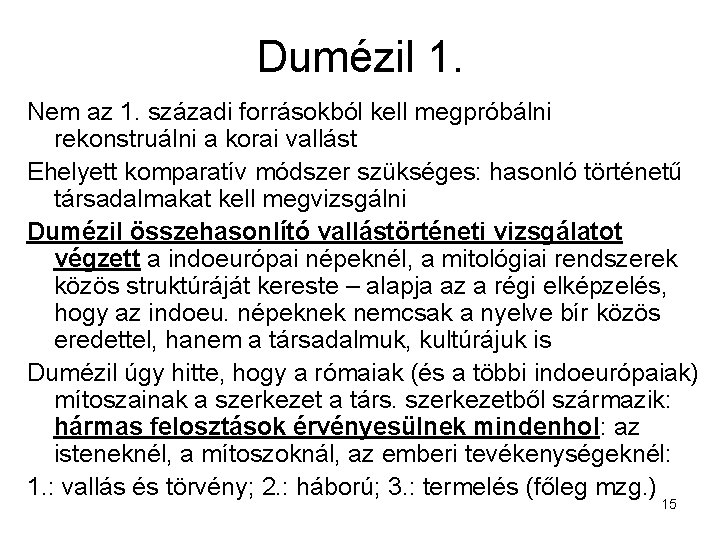 Dumézil 1. Nem az 1. századi forrásokból kell megpróbálni rekonstruálni a korai vallást Ehelyett