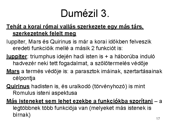 Dumézil 3. Tehát a korai római vallás szerkezete egy más társ. szerkezetnek felelt meg