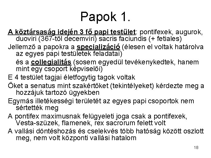 Papok 1. A köztársaság idején 3 fő papi testület: pontifexek, augurok, duoviri (367 -től