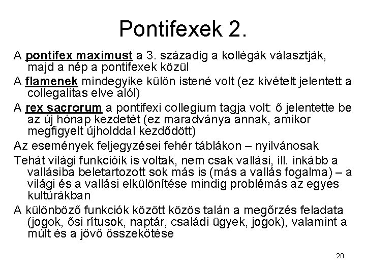 Pontifexek 2. A pontifex maximust a 3. századig a kollégák választják, majd a nép