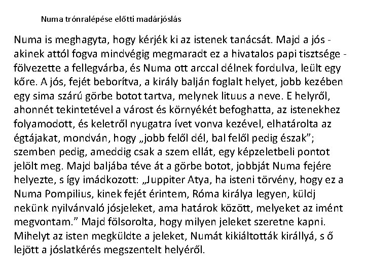 Numa trónralépése előtti madárjóslás Numa is meghagyta, hogy kérjék ki az istenek tanácsát. Majd