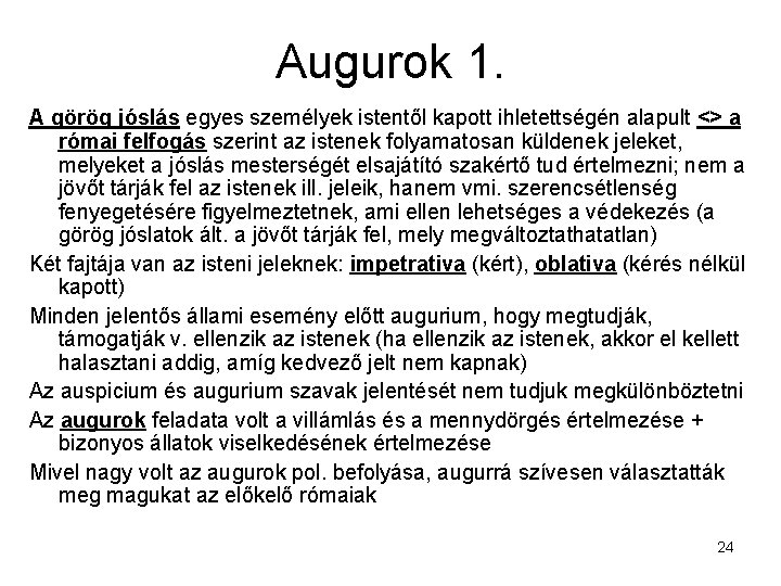 Augurok 1. A görög jóslás egyes személyek istentől kapott ihletettségén alapult <> a római