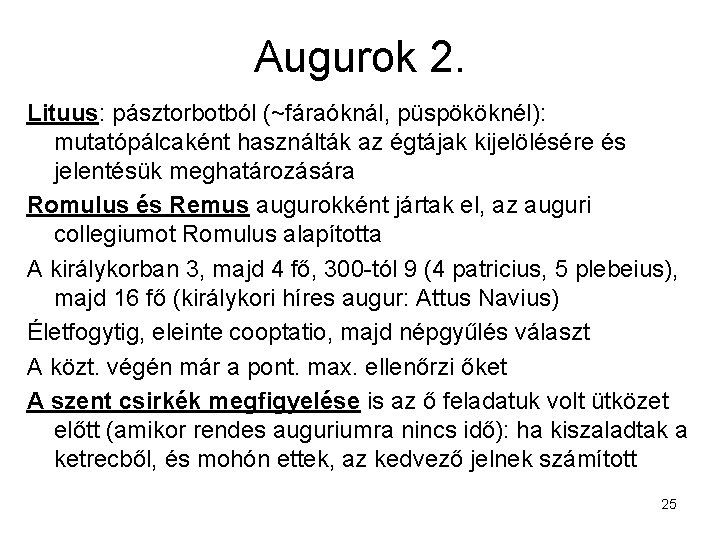 Augurok 2. Lituus: pásztorbotból (~fáraóknál, püspököknél): mutatópálcaként használták az égtájak kijelölésére és jelentésük meghatározására