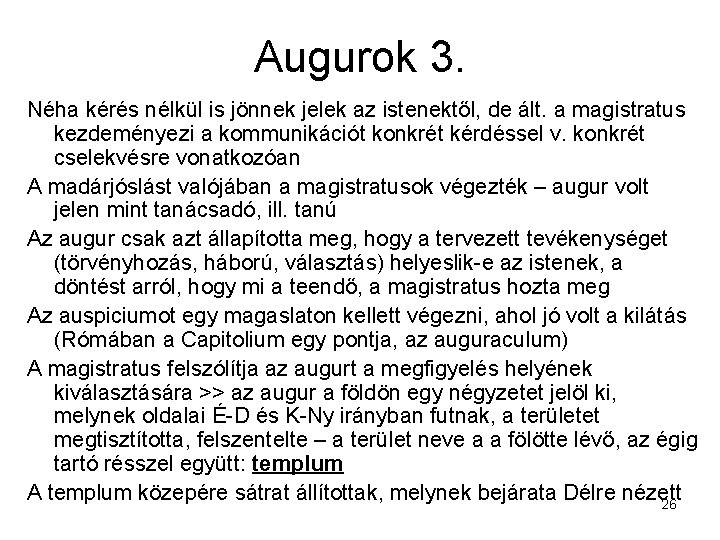 Augurok 3. Néha kérés nélkül is jönnek jelek az istenektől, de ált. a magistratus