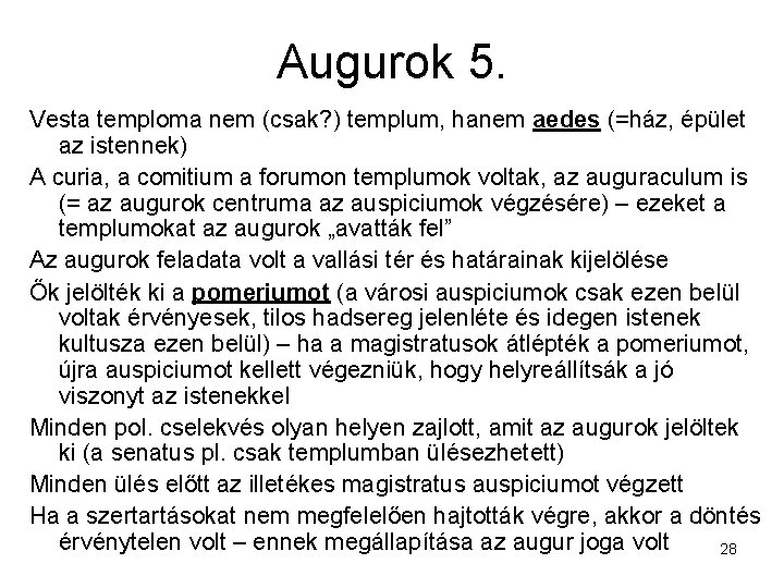 Augurok 5. Vesta temploma nem (csak? ) templum, hanem aedes (=ház, épület az istennek)