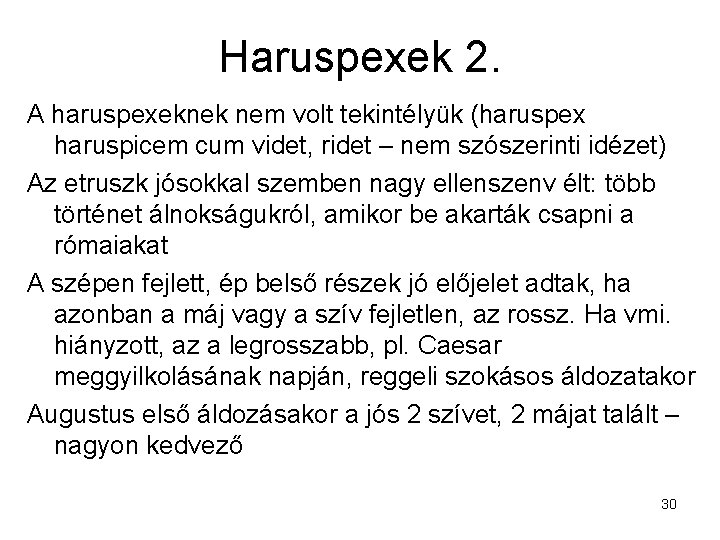 Haruspexek 2. A haruspexeknek nem volt tekintélyük (haruspex haruspicem cum videt, ridet – nem