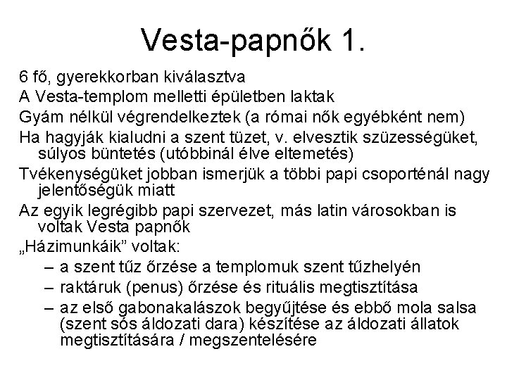 Vesta-papnők 1. 6 fő, gyerekkorban kiválasztva A Vesta-templom melletti épületben laktak Gyám nélkül végrendelkeztek