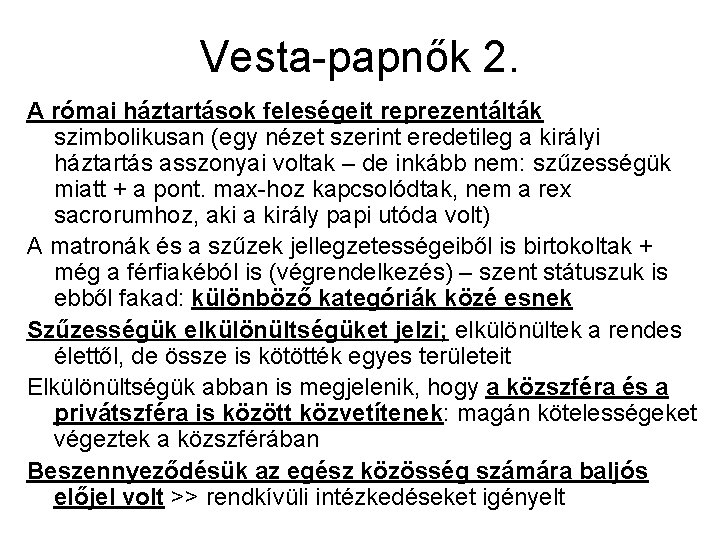 Vesta-papnők 2. A római háztartások feleségeit reprezentálták szimbolikusan (egy nézet szerint eredetileg a királyi