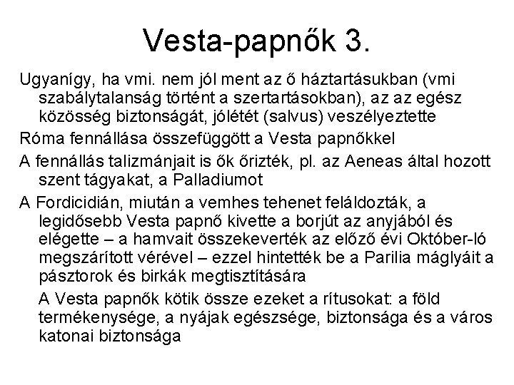 Vesta-papnők 3. Ugyanígy, ha vmi. nem jól ment az ő háztartásukban (vmi szabálytalanság történt