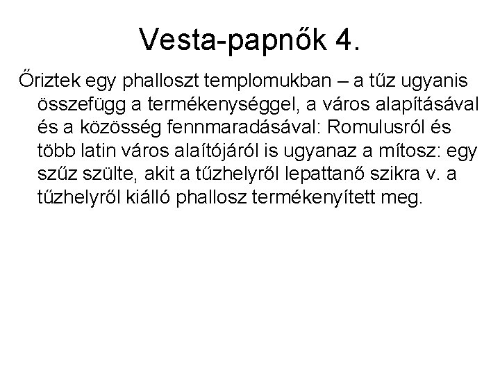 Vesta-papnők 4. Őriztek egy phalloszt templomukban – a tűz ugyanis összefügg a termékenységgel, a