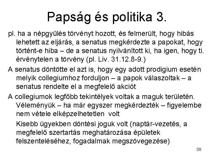 Papság és politika 3. pl. ha a népgyűlés törvényt hozott, és felmerült, hogy hibás