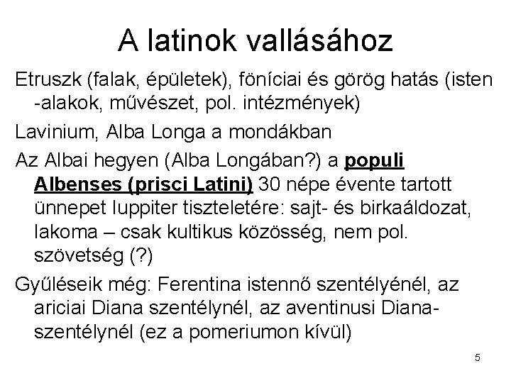 A latinok vallásához Etruszk (falak, épületek), föníciai és görög hatás (isten -alakok, művészet, pol.