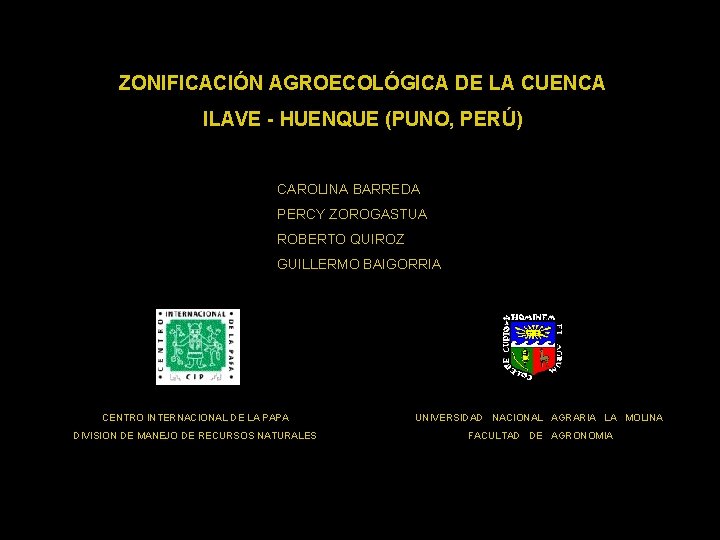 ZONIFICACIÓN AGROECOLÓGICA DE LA CUENCA ILAVE - HUENQUE (PUNO, PERÚ) CAROLINA BARREDA PERCY ZOROGASTUA