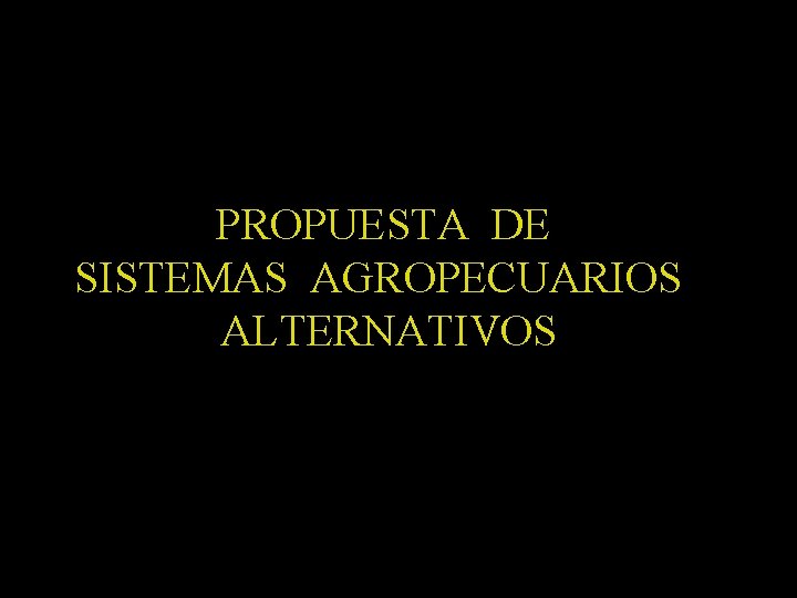 PROPUESTA DE SISTEMAS AGROPECUARIOS ALTERNATIVOS 