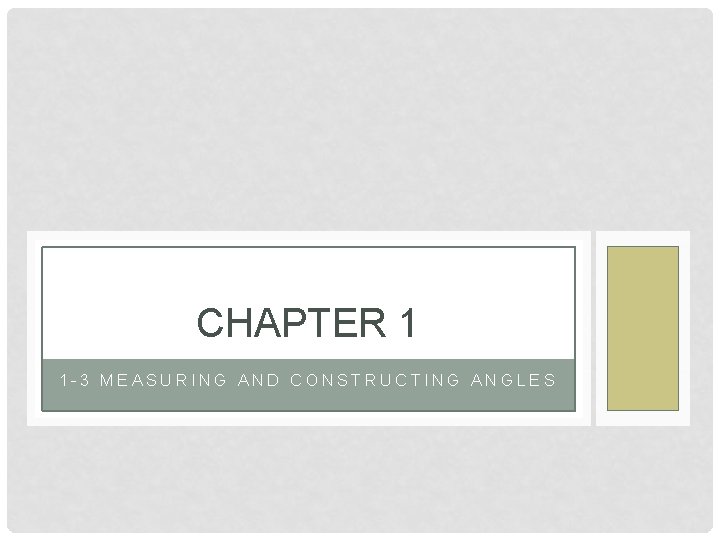 CHAPTER 1 1 -3 MEASURING AND CONSTRUCTING ANGLES 