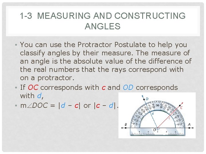 1 -3 MEASURING AND CONSTRUCTING ANGLES • You can use the Protractor Postulate to