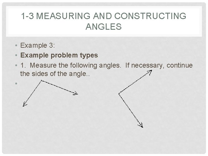 1 -3 MEASURING AND CONSTRUCTING ANGLES • Example 3: • Example problem types •