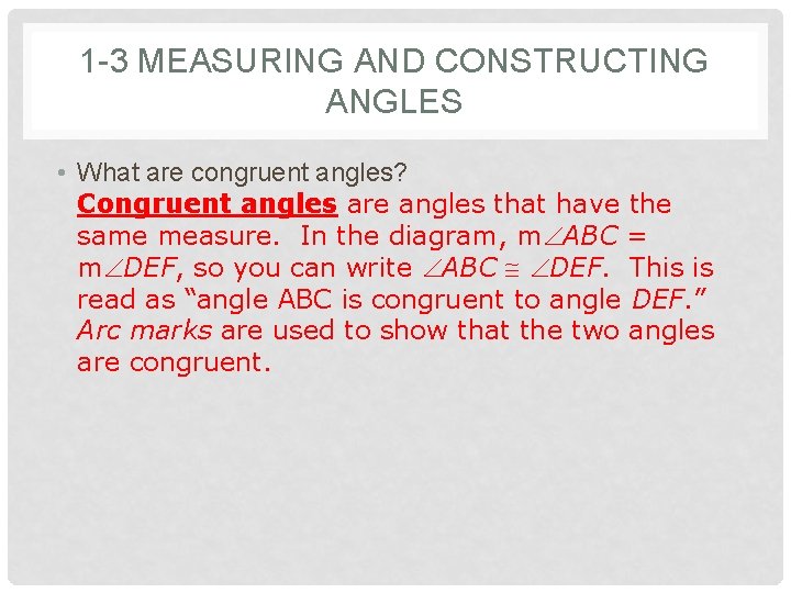 1 -3 MEASURING AND CONSTRUCTING ANGLES • What are congruent angles? Congruent angles are