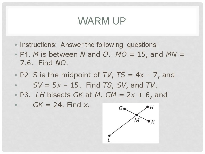 WARM UP • Instructions: Answer the following questions • P 1. M is between