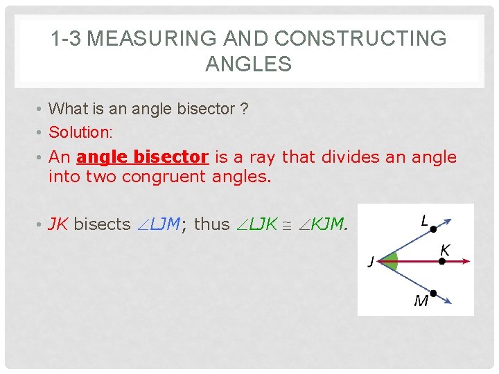 1 -3 MEASURING AND CONSTRUCTING ANGLES • What is an angle bisector ? •