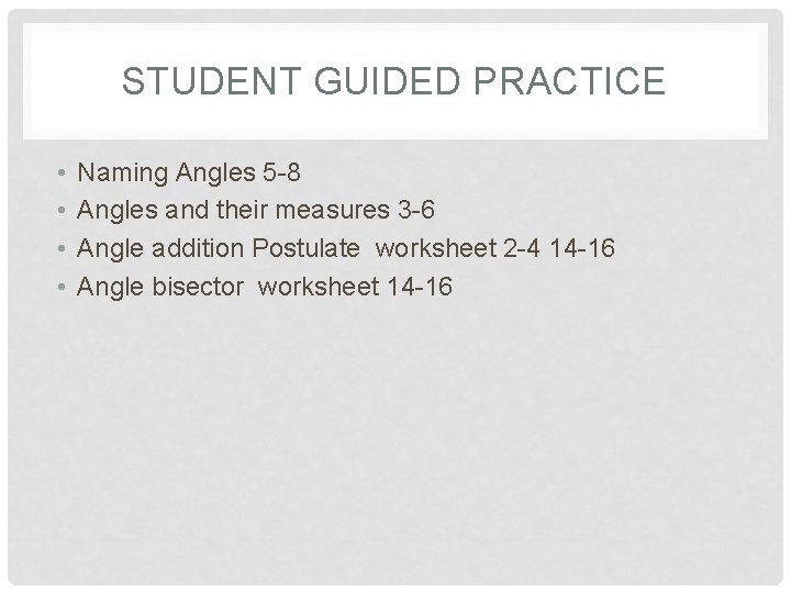 STUDENT GUIDED PRACTICE • • Naming Angles 5 -8 Angles and their measures 3