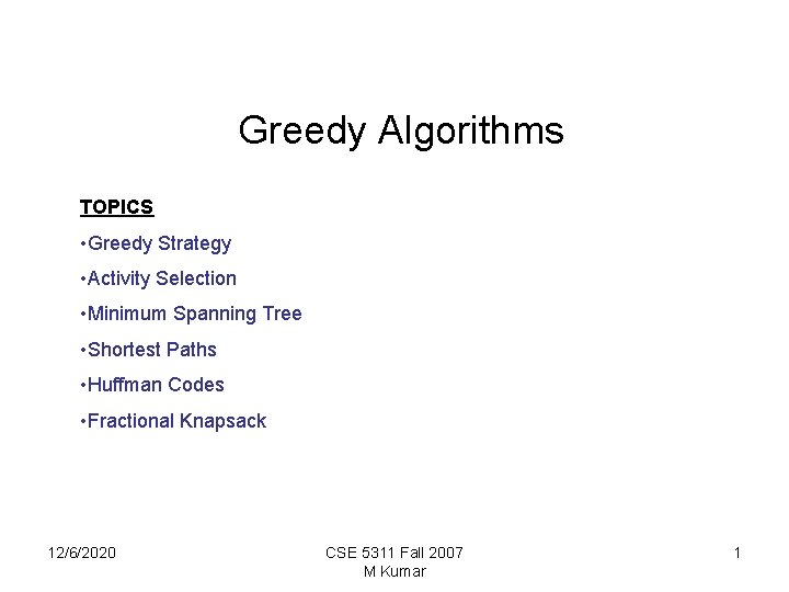 Greedy Algorithms TOPICS • Greedy Strategy • Activity Selection • Minimum Spanning Tree •