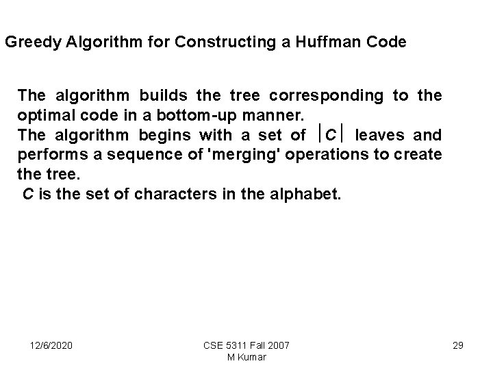 Greedy Algorithm for Constructing a Huffman Code The algorithm builds the tree corresponding to