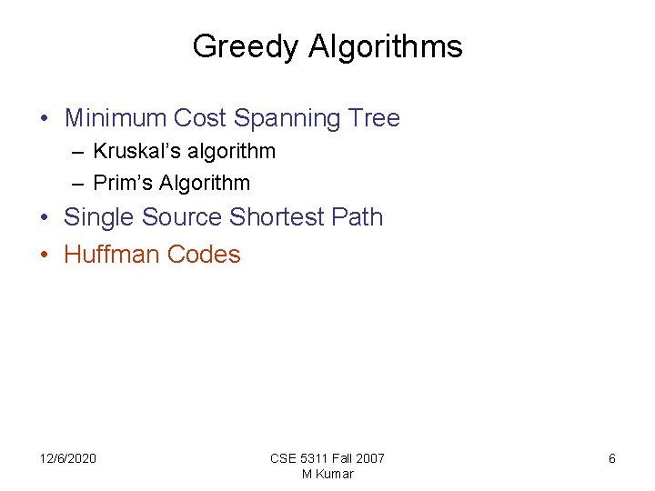 Greedy Algorithms • Minimum Cost Spanning Tree – Kruskal’s algorithm – Prim’s Algorithm •