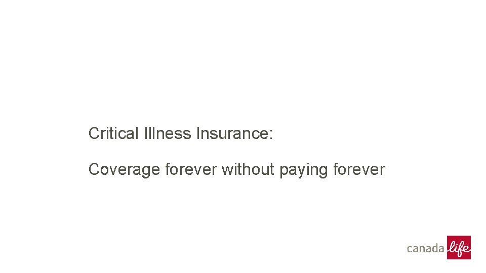 Critical Illness Insurance: Coverage forever without paying forever 