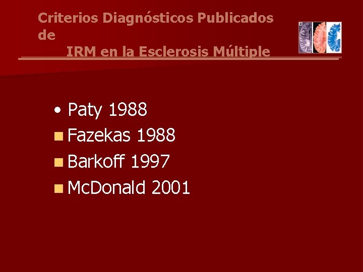 Criterios Diagnósticos Publicados de IRM en la Esclerosis Múltiple • Paty 1988 n Fazekas