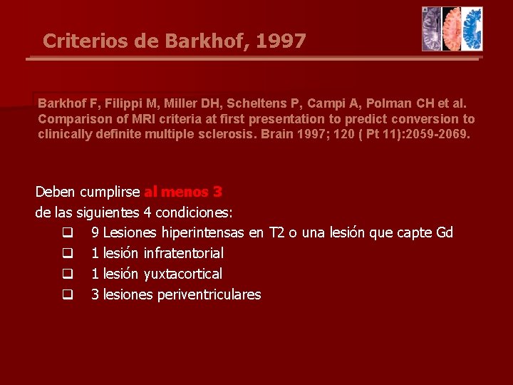 Criterios de Barkhof, 1997 Barkhof F, Filippi M, Miller DH, Scheltens P, Campi A,